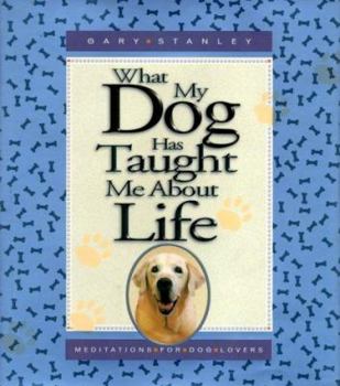 Hardcover What My Dog Has Taught Me about Life Book