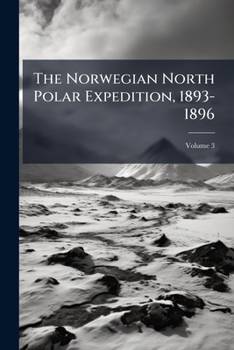 Paperback The Norwegian North Polar Expedition, 1893-1896: Scientific Results; Volume 3 Book