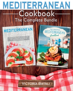 Paperback Mediterranean Diet Cookbook - The Complete Bundle (2 BOOKS IN 1): Start Losing Weight by Cooking Everyday Easy and Delicious Recipes From the Most Com Book