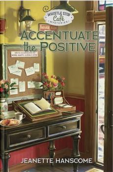 Hardcover Whistle Stop Cafe Mysteries: Accentuate the Positive by Jeanette Hanscome Book