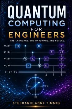 Hardcover Quantum Computing For Engineers: The Language, The Hardware, The Future Book