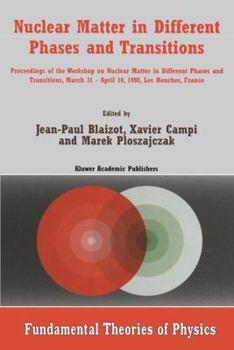 Paperback Nuclear Matter in Different Phases and Transitions: Proceedings of the Workshop Nuclear Matter in Different Phases and Transitions, March 31-April 10, Book