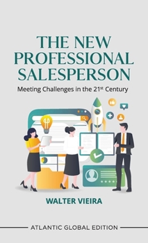 The New Professional Salesperson: Meeting Challenges in the 21st Century