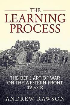 Paperback The Learning Process: The Bef's Art of War on the Western Front, 1914-18 Book