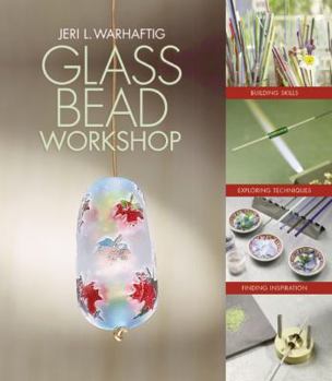 Hardcover Glass Bead Workshop: Building Skills, Exploring Techniques, Finding Inspiration Book