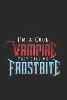 I'm a Cool Vampire they call me Frostbite: Halloween blank journal pages for all horror fans | 120 pages for vampires, ghouls, witches and zombies | 6x9" inches