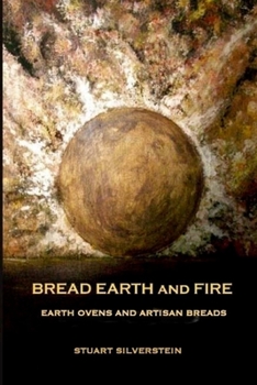 Paperback Bread Earth and Fire: Earth Ovens and Artisan Breads Book