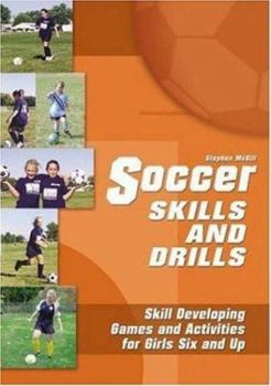 Soccer Skills & Drills: Skill Developing Games and Activities for Girls 6 and Up
