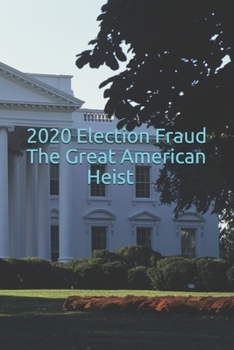 Paperback 2020 Election Fraud The Great American Heist Book