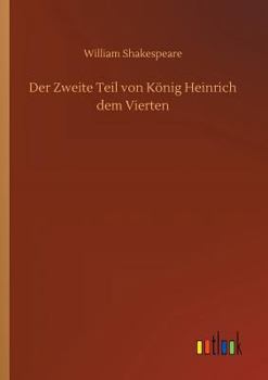 Der Zweite Teil Von König Heinrich Dem Vierten