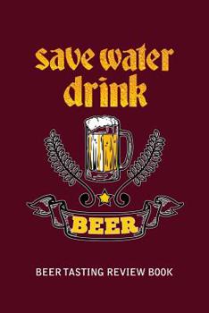 Paperback Beer Tasting Review Book: Save Water Drink Beer Book