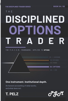 THE DISCIPLINED OPTIONS TRADER (THE DISCIPLINED TRADER SERIES): A Practitioner's Guide to Portfolio Greeks, Position Sizing, and the Discipline ... Destroy Technically Competent Options Traders