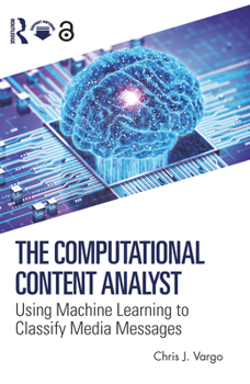 Paperback The Computational Content Analyst: Using Machine Learning to Classify Media Messages Book