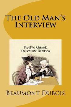 Paperback The Old Man's Interview: Twelve Classic Detective Stories Book
