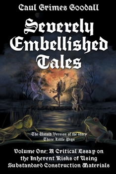 Paperback Severely Embellished Tales: Volume 1: A Critical Essay on the Inherent Risks of Using Substandard Construction Materials Book