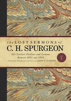 Hardcover The Lost Sermons of C. H. Spurgeon Volume V: His Earliest Outlines and Sermons Between 1851 and 1854 Book
