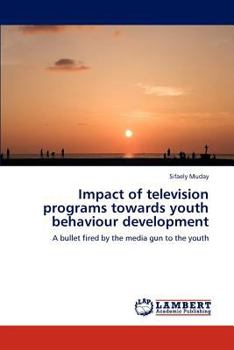 Paperback Impact of television programs towards youth behaviour development Book