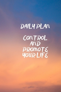 DAILY PLAN: CONTROL AND PROMOTE YOUR LIFE