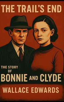 Paperback The Trail's End: The Story of Bonnie and Clyde Book