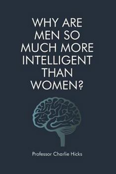 Paperback Why Are Men So Much More Intelligent Than Women? Book