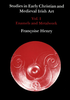 Hardcover Studies in Early Christian and Medieval Irish Art, Volume I: Enamel and Metalwork [French] Book