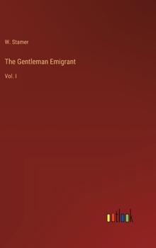The Gentleman Emigrant: Vol. I