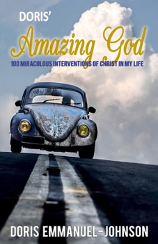 Paperback Doris' Amazing God: 100 Miraculous Interventions Of Christ In My Life Book