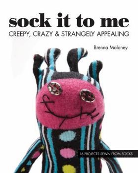 Paperback Sock It to Me: Creepy, Crazy & Strangely Appealing Book