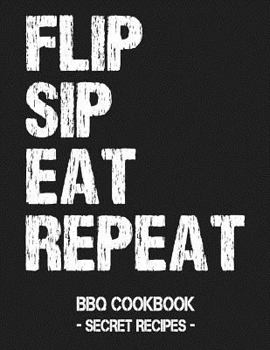 Paperback Flip Sip Eat Repeat: BBQ Cookbook - Secret Recipes for Men Book