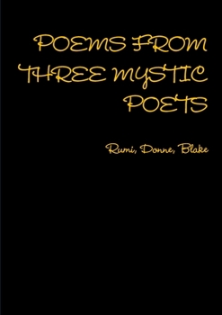 Paperback POEMS FROM THREE MYSTIC POETS Rumi, Donne, Blake Book