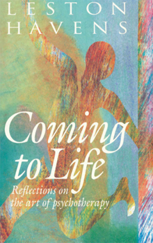 Hardcover Coming to Life: Reflections on the Art of Psychotherapy Book