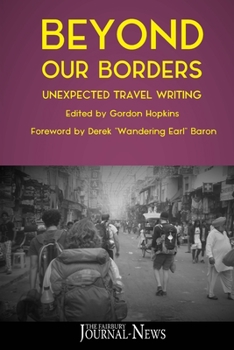 Paperback Beyond Our Borders: Unexpected Travel Writing Book