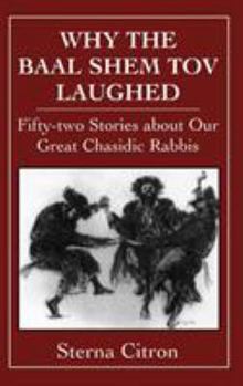 Hardcover Why the Baal Shem Tov Laughed: Fifty-two Stories about Our Great Chasidic Rabbis Book