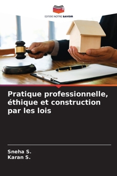 Pratique professionnelle, éthique et construction par les lois (French Edition)