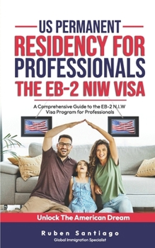 Paperback Us Permanent Residency for Professionals - Eb-2 Niw: Unlock The American Dream Book
