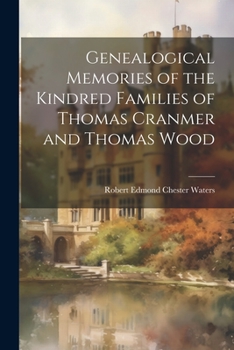 Paperback Genealogical Memories of the Kindred Families of Thomas Cranmer and Thomas Wood Book