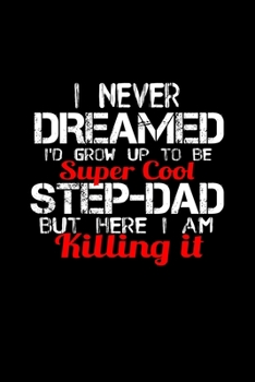 Paperback I Never Dreamed I'd Grow up to be a Super Cool Step-Dad but Here I Am Killing it: 110 Game Sheets - Four in a Row Fun Blank Games - Soft Cover Book fo Book