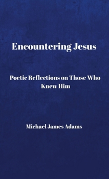 Paperback Encountering Jesus: Poetic Reflections on Those Who Knew Him Book