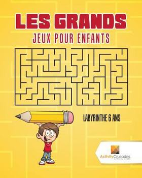 Paperback Les Grands Jeux Pour Enfants: Labyrinthe 6 Ans [French] Book