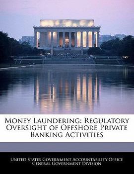 Money Laundering: Regulatory Oversight of Offshore Private Banking Activities - Scholar's Choice Edition