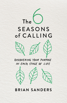 Paperback The 6 Seasons of Calling: Discovering Your Purpose in Each Stage of Life Book