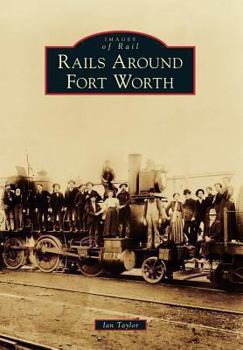 Rails Around Fort Worth - Book  of the Images of Rail