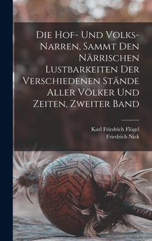 Hardcover Die Hof- und Volks-Narren, sammt den närrischen Lustbarkeiten der verschiedenen Stände aller Völker und Zeiten, Zweiter Band [German] Book