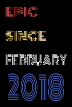 Paperback Epic Since February 2018 Notebook Birthday Gift For Women/Men/Boss/Coworkers/Colleagues/Students/Friends.: Lined Notebook / Journal Gift, 120 Pages, 6 Book