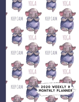 2020 Weekly & Monthly Planner: Funny Elephant Doing Yoga Themed Calendar & Journal