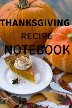 Paperback Thanksgiving Recipe Planner: Blank Recipe Journal - Great Gift, Keepsake for Family Recipes, Make Your Own Recipe Notebook Book
