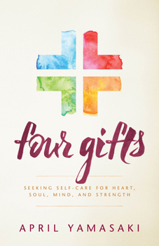 Paperback Four Gifts: Seeking Self-Care for Heart, Soul, Mind, and Strength Book
