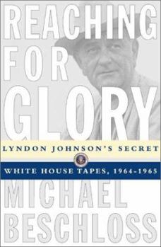 Hardcover Reaching for Glory: Lyndon Johnson's Secret White House Tapes, 1964-1965 Book