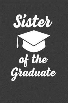 Paperback Sister Of The Graduate: Perfect Gift Notebook For Funny Proud Sister Of A Class Of 2019 Graduate. Cute Cream Paper 6*9 Inch With 100 Pages Not Book