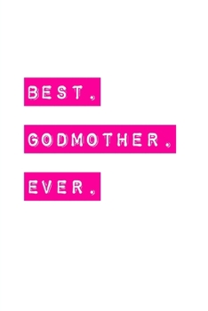 Best Godmother Ever: Great Gift For Godmother's Journal Planner Diary Notebook